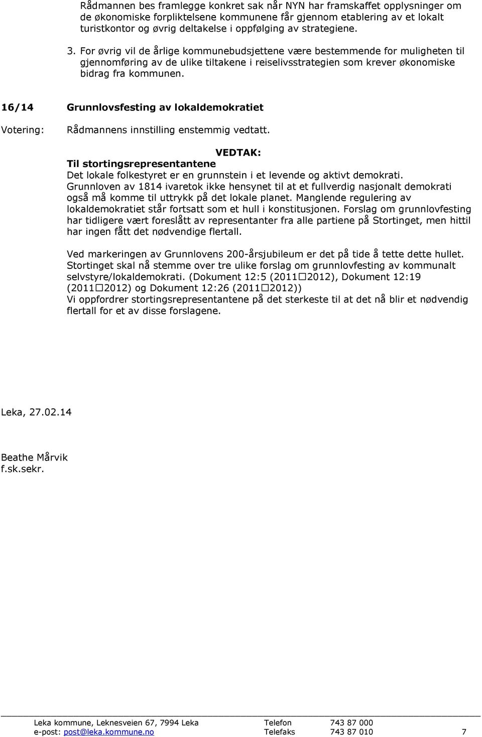 16/14 Grunnlovsfesting av lokaldemokratiet Til stortingsrepresentantene Det lokale folkestyret er en grunnstein i et levende og aktivt demokrati.