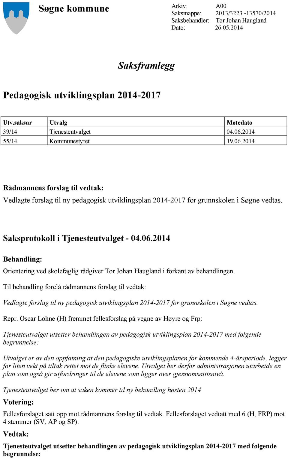 Saksprotokoll i Tjenesteutvalget - 04.06.2014 Behandling: Orientering ved skolefaglig rådgiver Tor Johan Haugland i forkant av behandlingen.