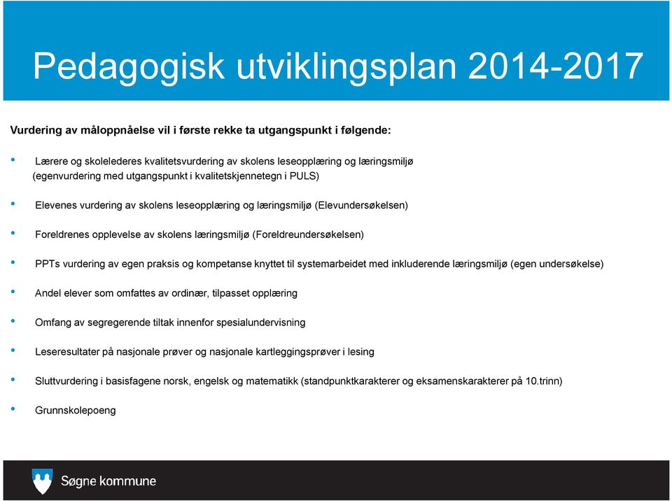 (Foreldreundersøkelsen) PPTs vurdering av egen praksis og kompetanse knyttet til systemarbeidet med inkluderende læringsmiljø (egen undersøkelse) Andel elever som omfattes av ordinær, tilpasset