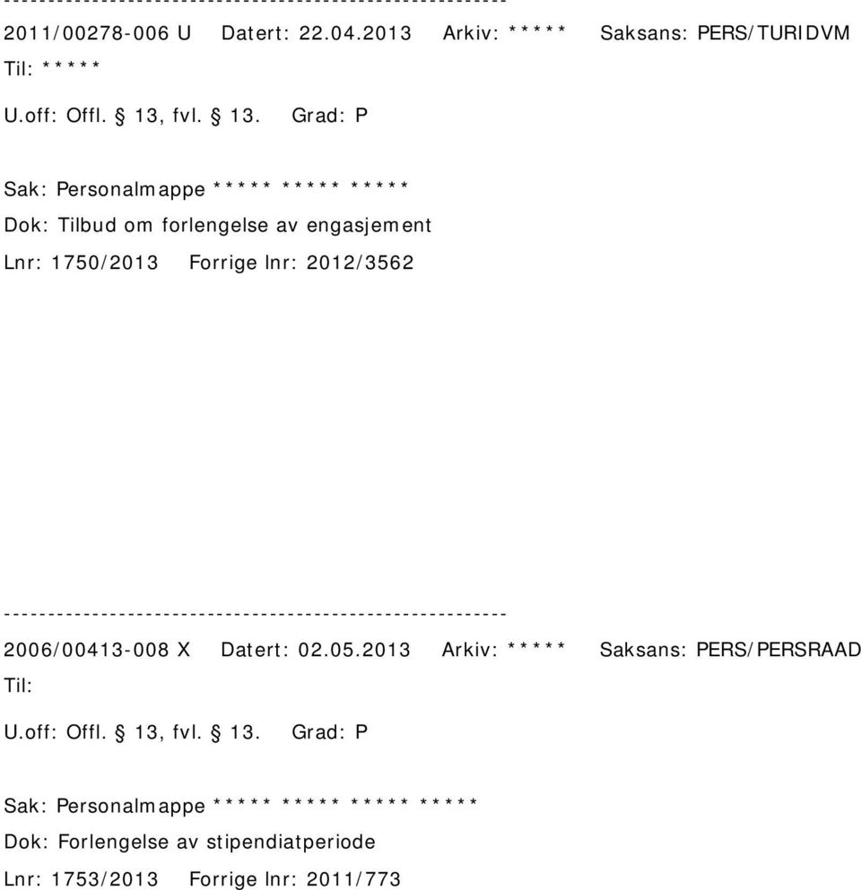 Sak: Personalmappe ***** ***** ***** Dok: Tilbud om forlengelse av engasjement Lnr: 1750/2013 Forrige lnr: