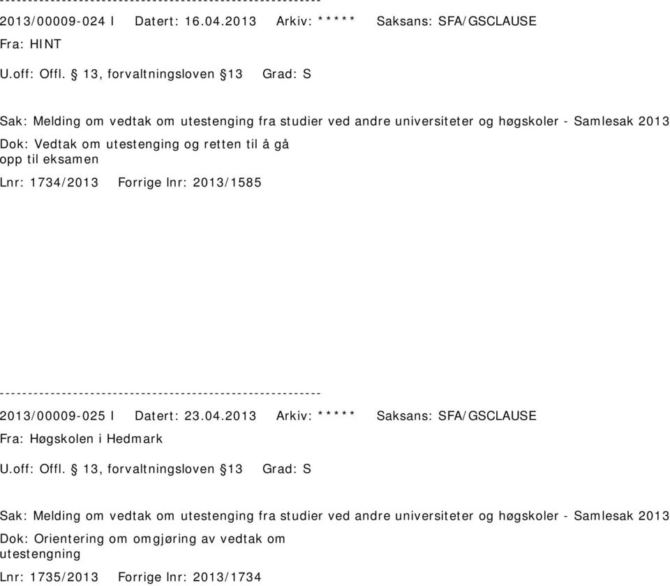 Samlesak 2013 Dok: Vedtak om utestenging og retten til å gå opp til eksamen Lnr: 1734/2013 Forrige lnr: 2013/1585 2013/00009-025 I Datert: 23.