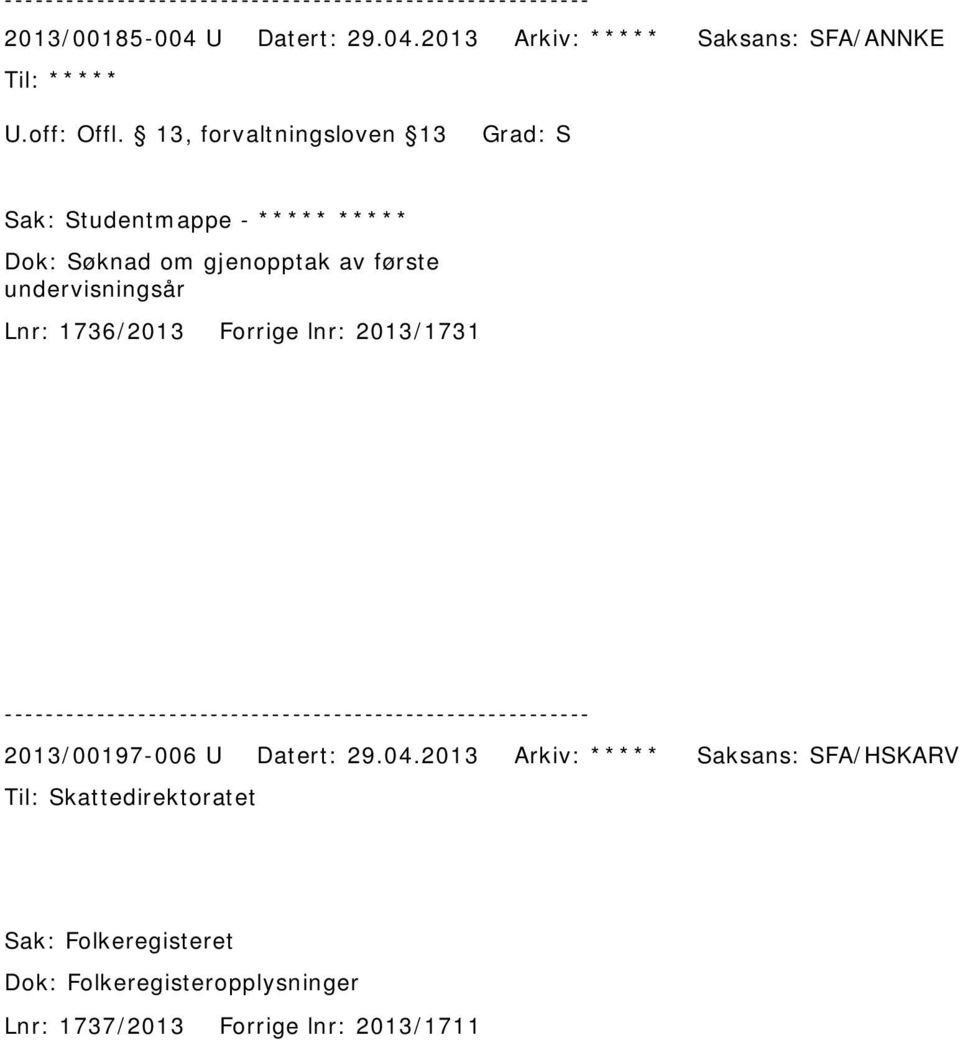 2013 Arkiv: ***** Saksans: SFA/ANNKE Sak: Studentmappe - ***** ***** Dok: Søknad om