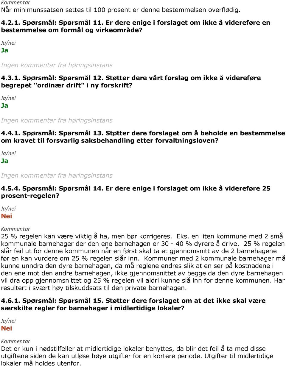 Støtter dere forslaget om å beholde en bestemmelse om kravet til forsvarlig saksbehandling etter forvaltningsloven? 4.5.4. Spørsmål: Spørsmål 14.