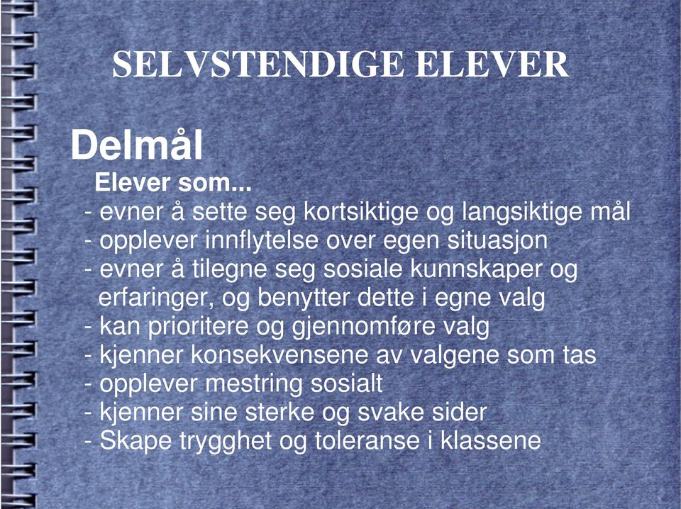 evner å tilegne seg sosiale kunnskaper og erfaringer, og benytter dette i egne valg - kan prioritere