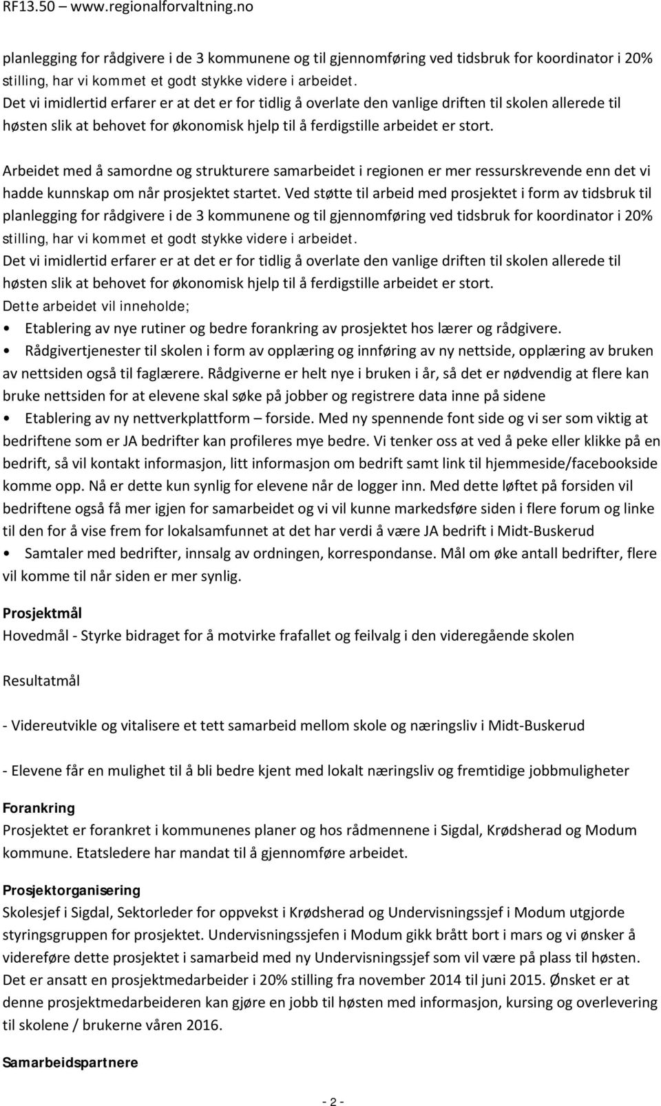 Arbeidet med å samordne og strukturere samarbeidet i regionen er mer ressurskrevende enn det vi hadde kunnskap om når prosjektet startet.