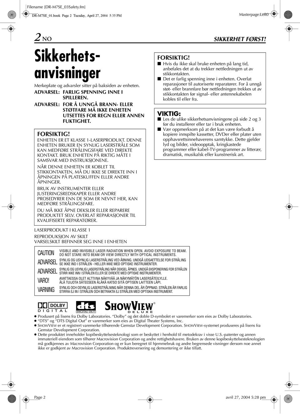 DENNE ENHETEN RUKER EN SYNLIG LSERSTRÅLE SOM KN MEDFØRE STRÅLINGSFRE VED DIREKTE KONTKT. RUK ENHETEN PÅ RIKTIG MÅTE I SMSVR MED INSTRUKSJONENE.