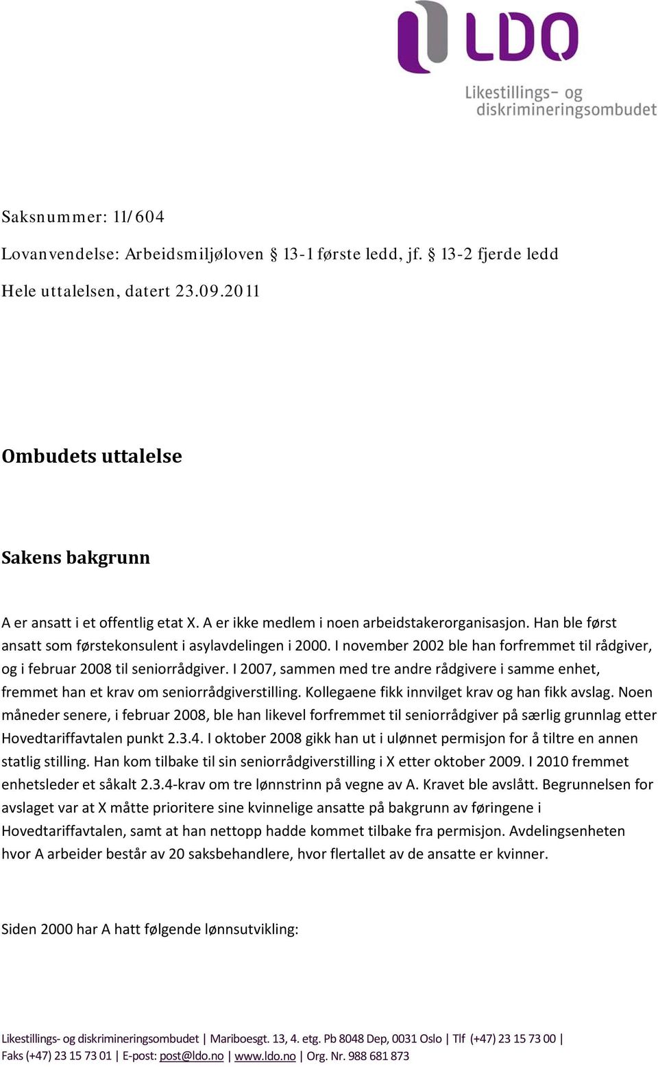 I november 2002 ble han forfremmet til rådgiver, og i februar 2008 til seniorrådgiver. I 2007, sammen med tre andre rådgivere i samme enhet, fremmet han et krav om seniorrådgiverstilling.