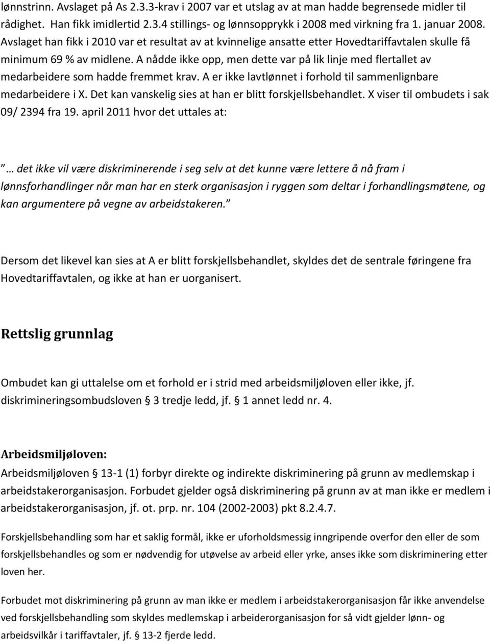 A nådde ikke opp, men dette var på lik linje med flertallet av medarbeidere som hadde fremmet krav. A er ikke lavtlønnet i forhold til sammenlignbare medarbeidere i X.