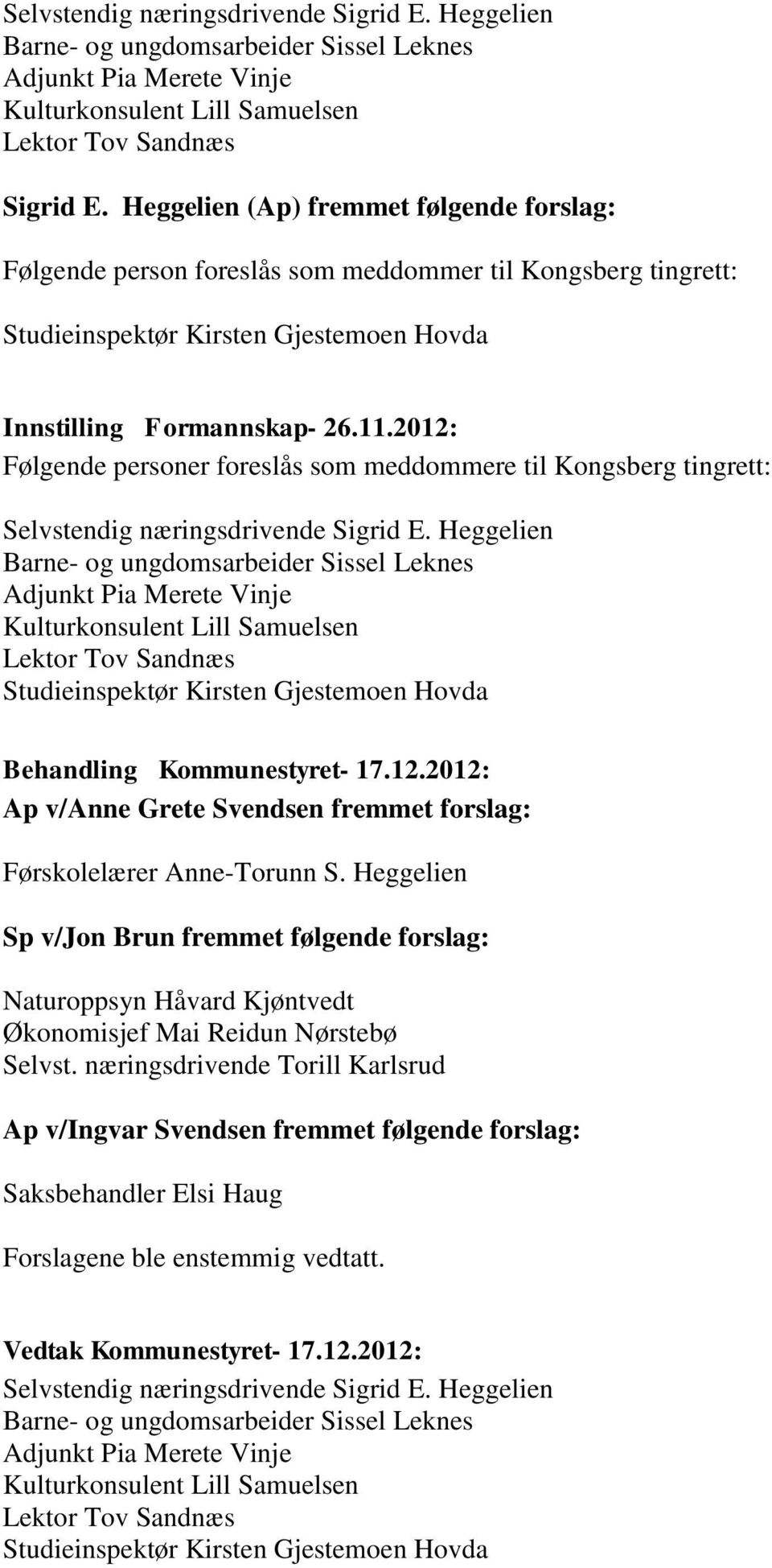 2012: Følgende personer foreslås som meddommere til Kongsberg tingrett: Selvstendig næringsdrivende Sigrid E.