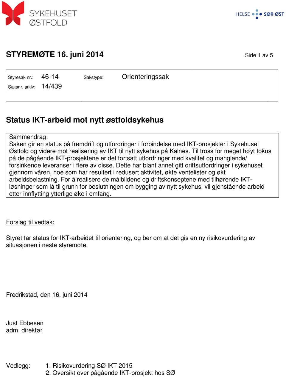 IKT til nytt sykehus på Kalnes. Til tross for meget høyt fokus på de pågående IKT-prosjektene er det fortsatt utfordringer med kvalitet og manglende/ forsinkende leveranser i flere av disse.