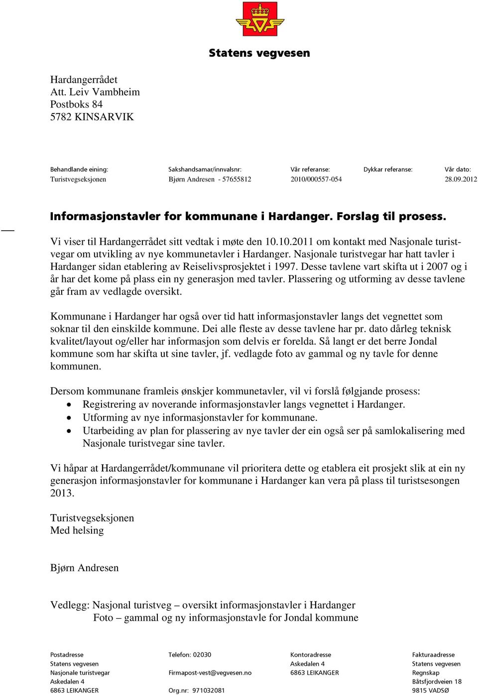 2012 Informasjonstavler for kommunane i Hardanger. Forslag til prosess. Vi viser til Hardangerrådet sitt vedtak i møte den 10.