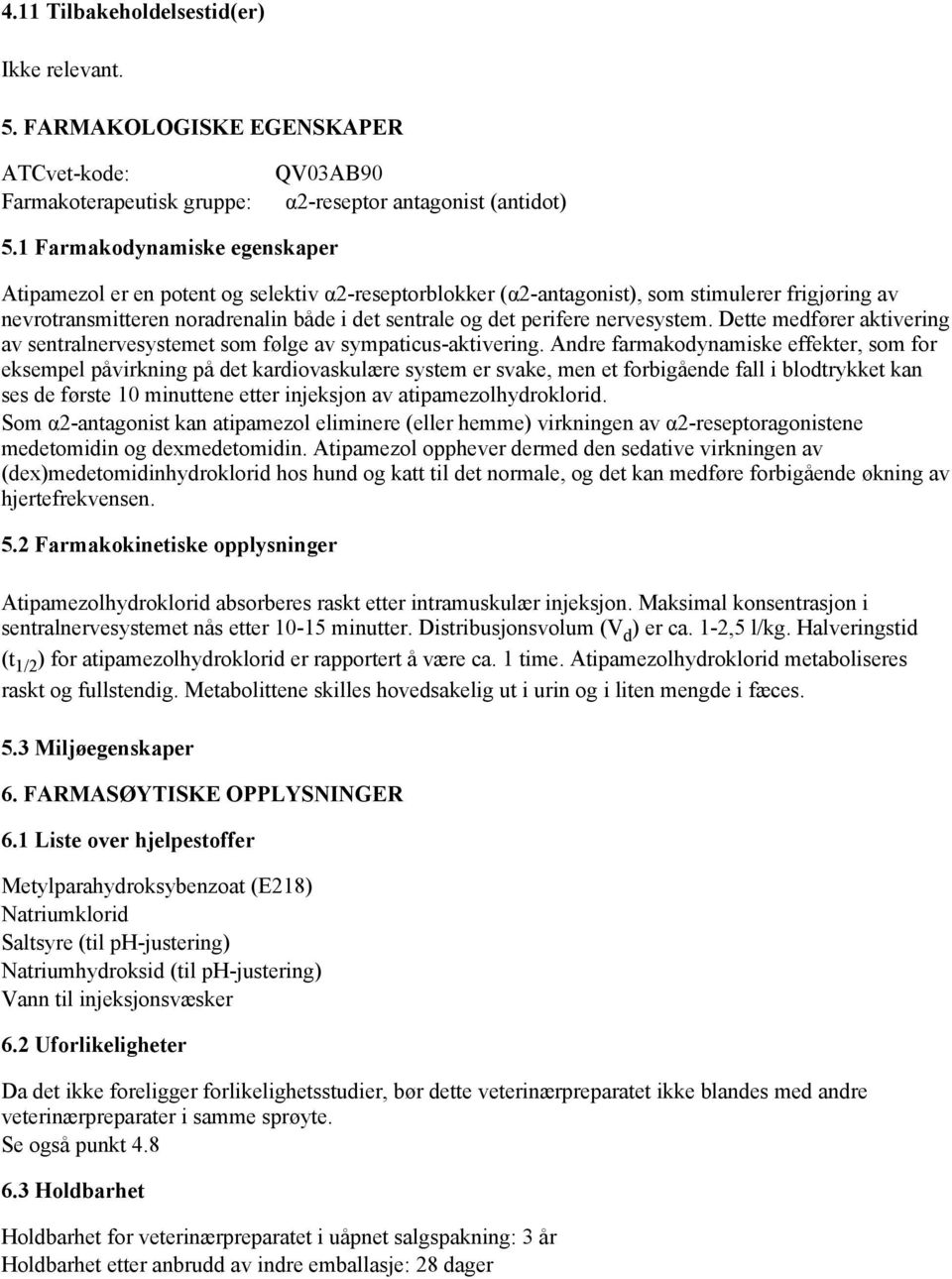 nervesystem. Dette medfører aktivering av sentralnervesystemet som følge av sympaticus-aktivering.