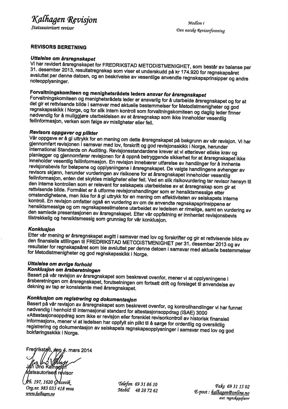 90 for regnskapsåret Vi har revidert årsregnskapet for FREDRIKSTAD METODISTMENIGHET, som består av balanse per Uttalelse om årsregnskapet REVISORS BERETNING tfrw1lagen. no aut. regnszp.rfører Org.