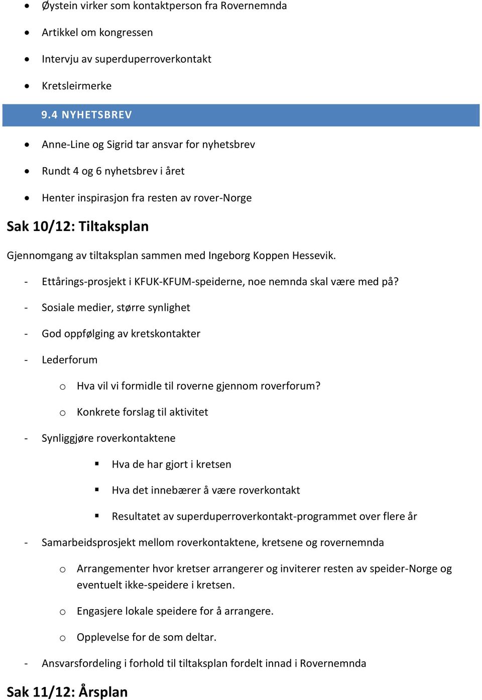 Kppen Hessevik. - Ettårings-prsjekt i KFUK-KFUM-speiderne, ne nemnda skal være med på?