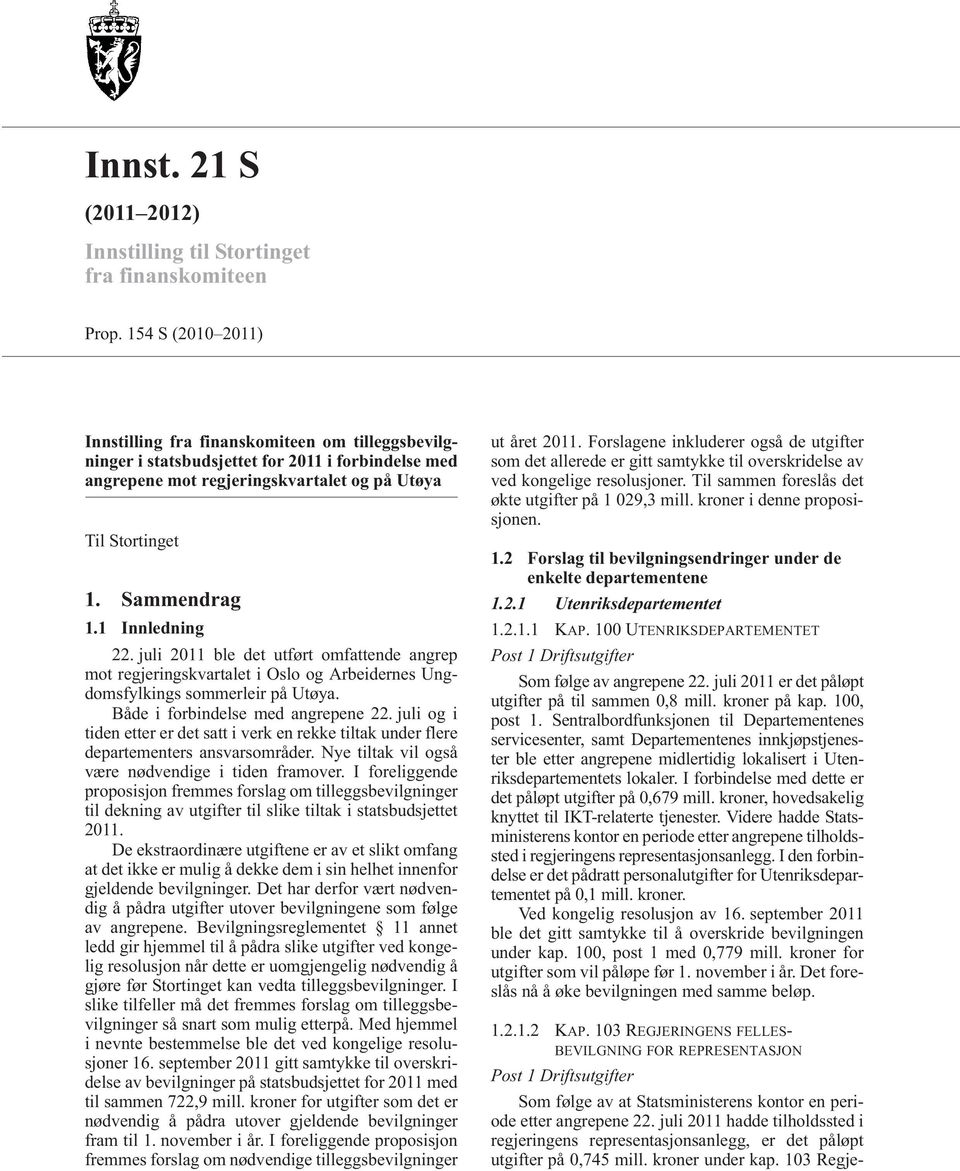 1 Innledning 22. juli 2011 ble det utført omfattende angrep mot regjeringskvartalet i Oslo og Arbeidernes Ungdomsfylkings sommerleir på Utøya. Både i forbindelse med angrepene 22.