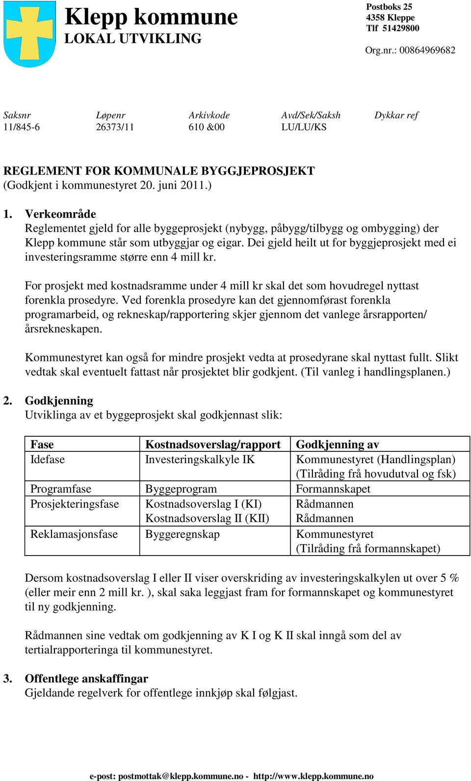 Verkeområde Reglementet gjeld for alle byggeprosjekt (nybygg, påbygg/tilbygg og ombygging) der Klepp kommune står som utbyggjar og eigar.