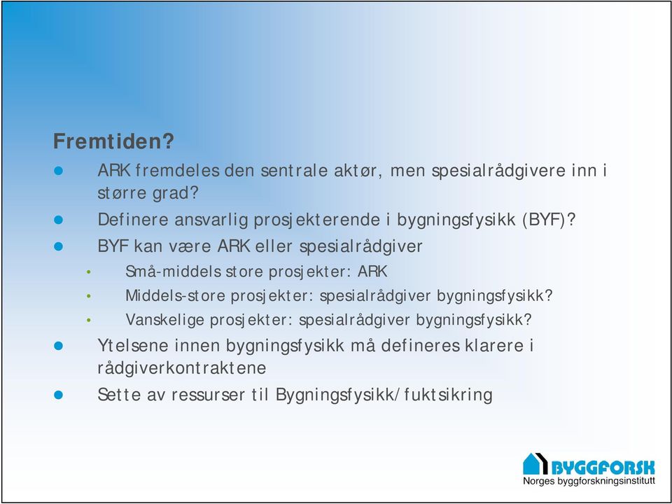 BYF kan være ARK eller spesialrådgiver Små-middels store prosjekter: ARK Middels-store prosjekter: