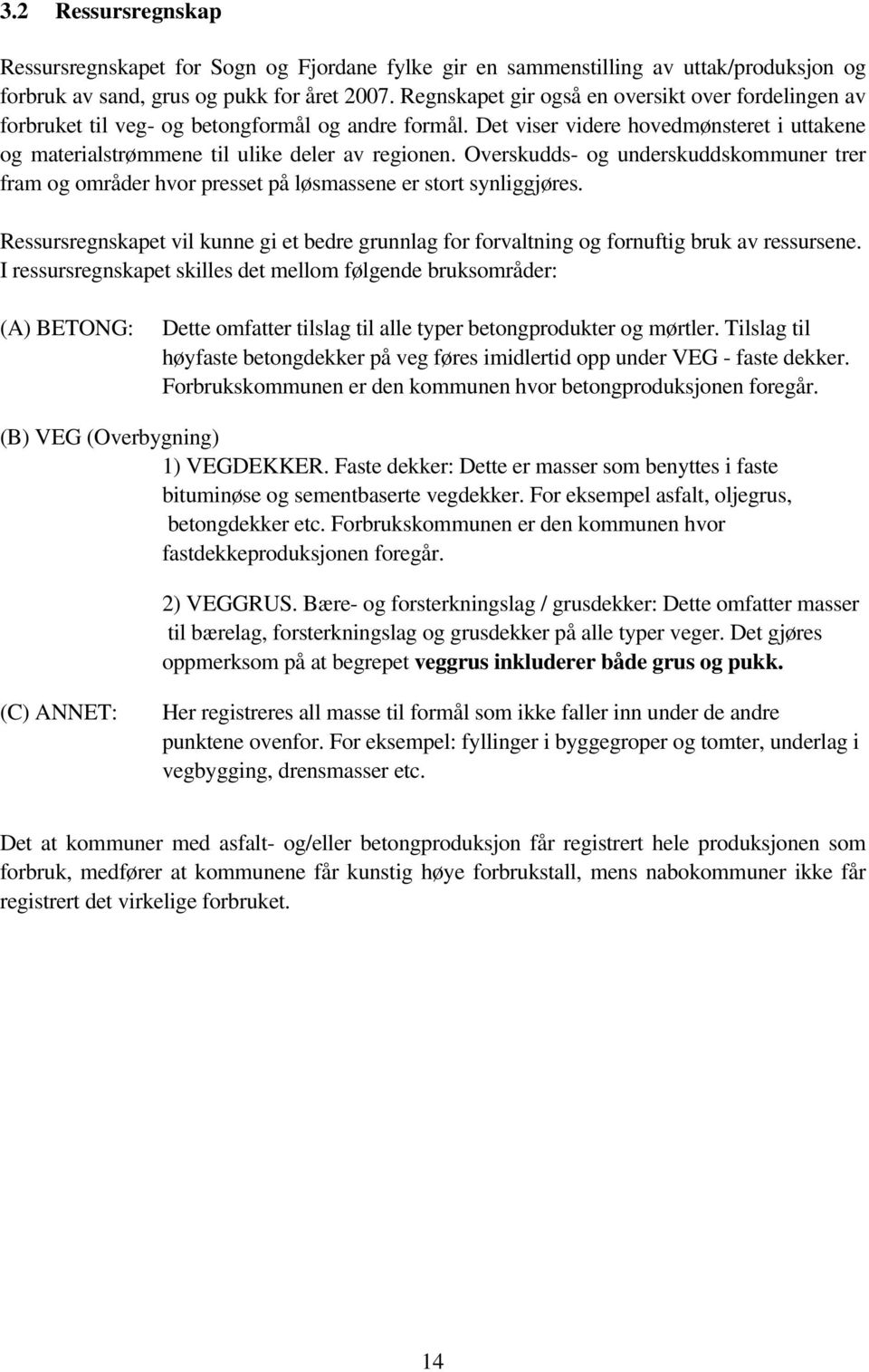 Overskudds- og underskuddskommuner trer fram og områder hvor presset på løsmassene er stort synliggjøres.