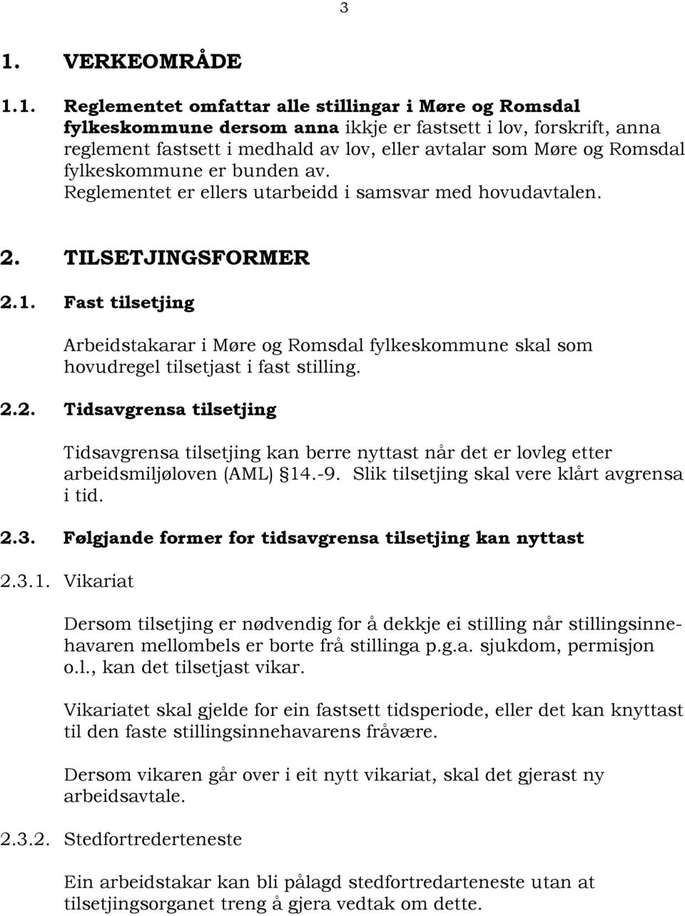 Fast tilsetjing Arbeidstakarar i Møre og Romsdal fylkeskommune skal som hovudregel tilsetjast i fast stilling. 2.