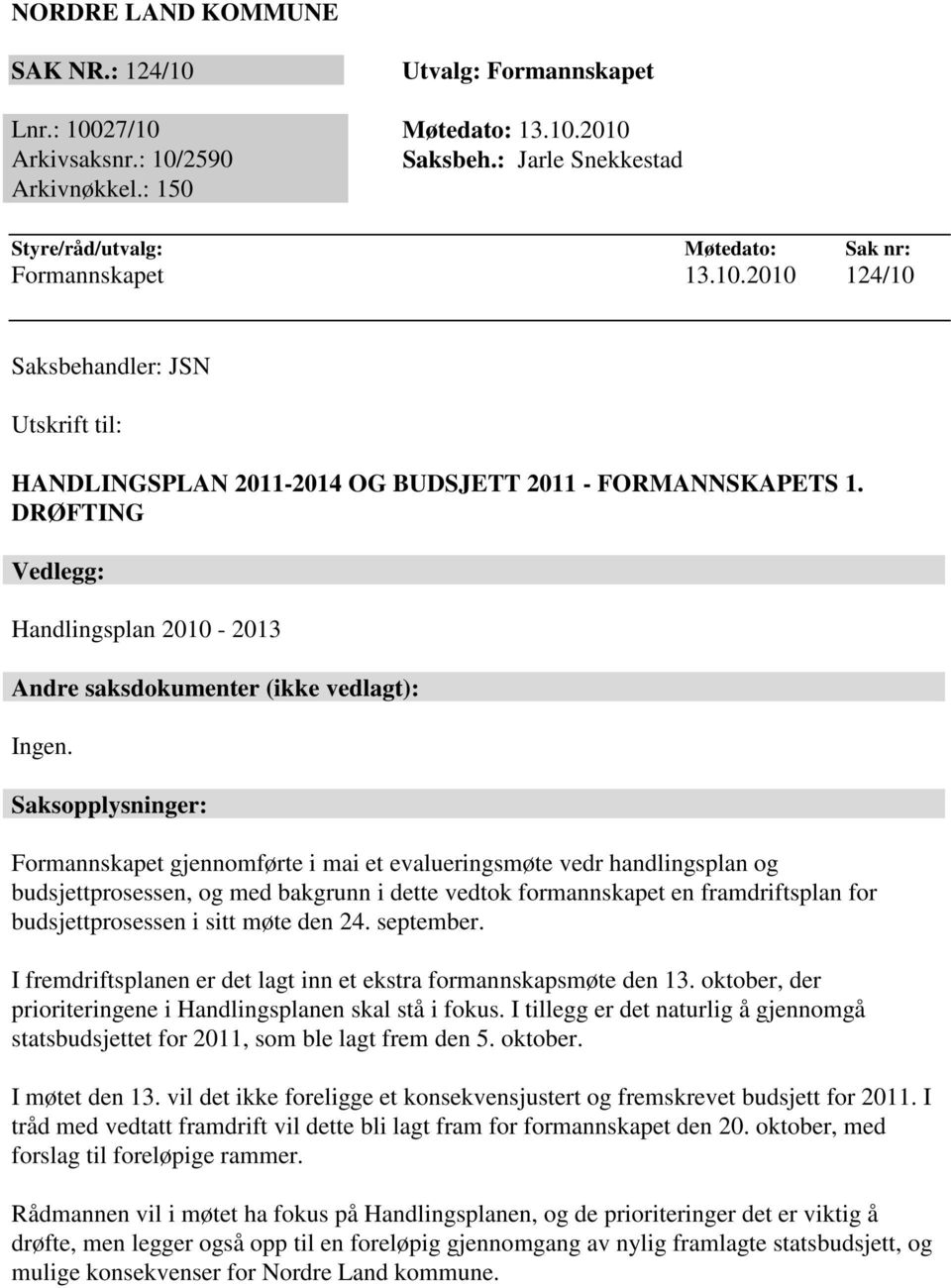 DRØFTING Vedlegg: Handlingsplan 2010-2013 Andre saksdokumenter (ikke vedlagt): Ingen.