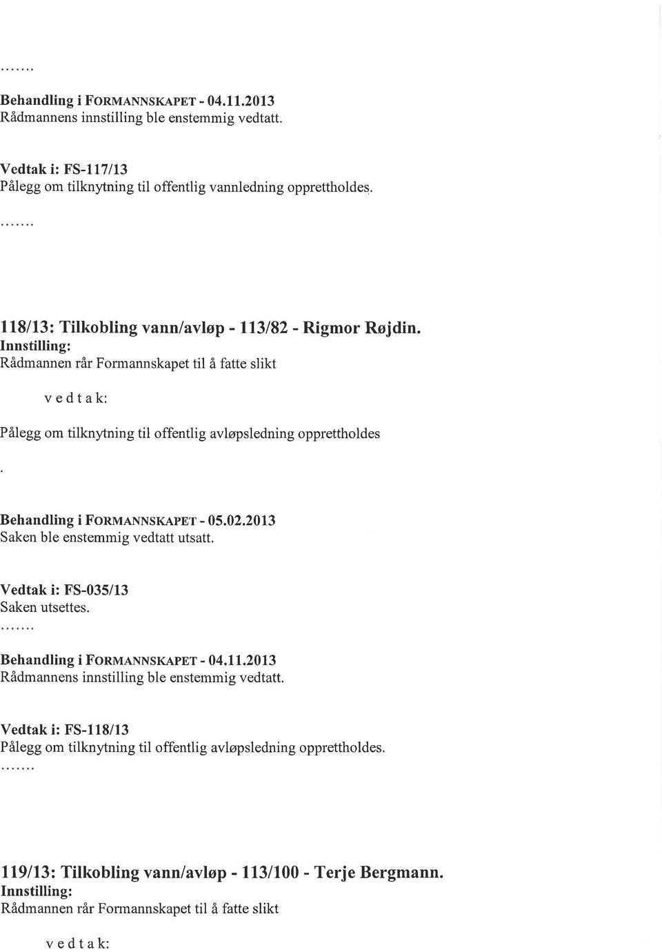 Rigmor Røjdin. Pålegg om tilknytning til offentlig avløpsledning opprettholdes Behandling i FonulNNSKApEr - 05.02.