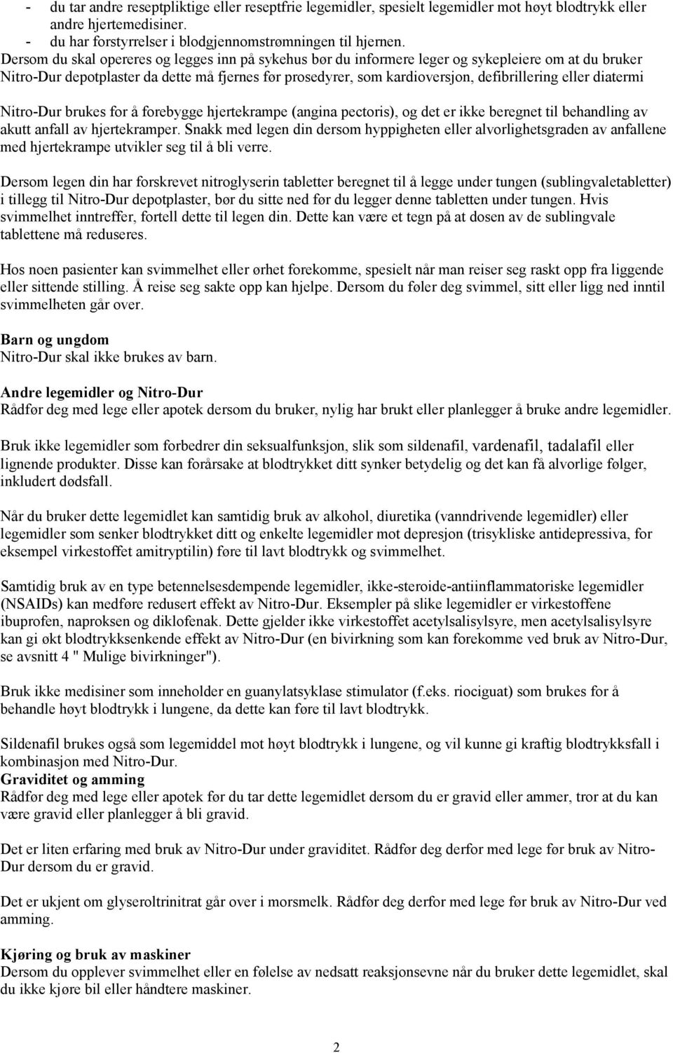 eller diatermi Nitro-Dur brukes for å forebygge hjertekrampe (angina pectoris), og det er ikke beregnet til behandling av akutt anfall av hjertekramper.