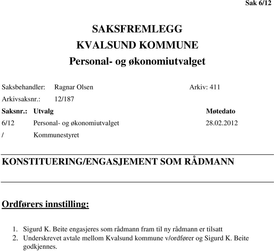 2012 / Kommunestyret KONSTITUERING/ENGASJEMENT SOM RÅDMANN Ordførers innstilling: 1. Sigurd K.