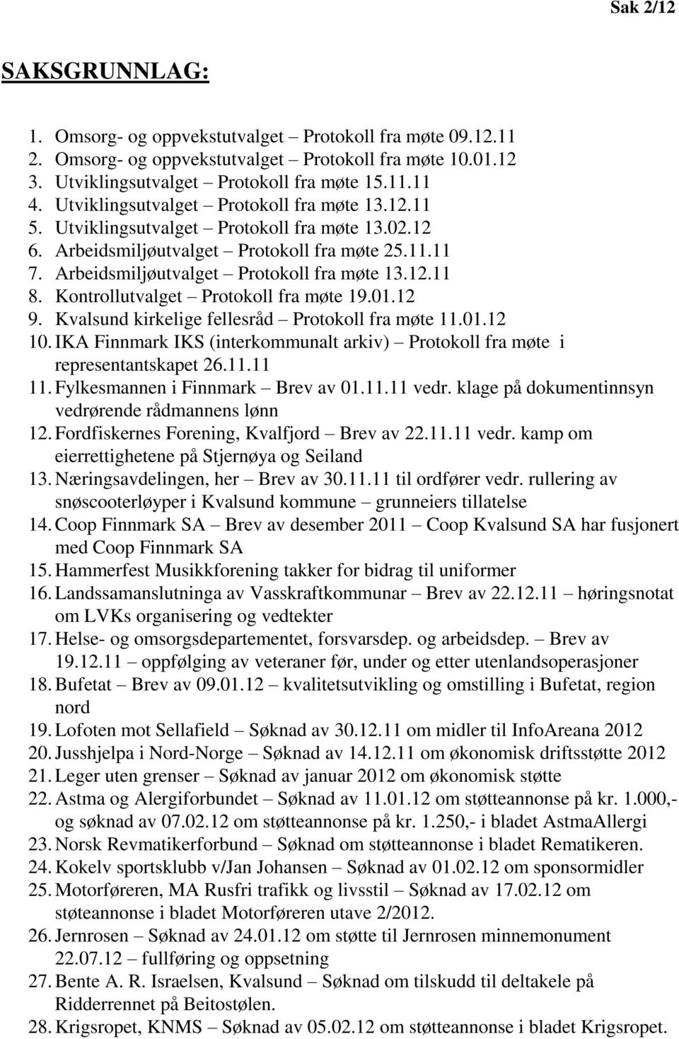 Kontrollutvalget Protokoll fra møte 19.01.12 9. Kvalsund kirkelige fellesråd Protokoll fra møte 11.01.12 10. IKA Finnmark IKS (interkommunalt arkiv) Protokoll fra møte i representantskapet 26.11.11 11.