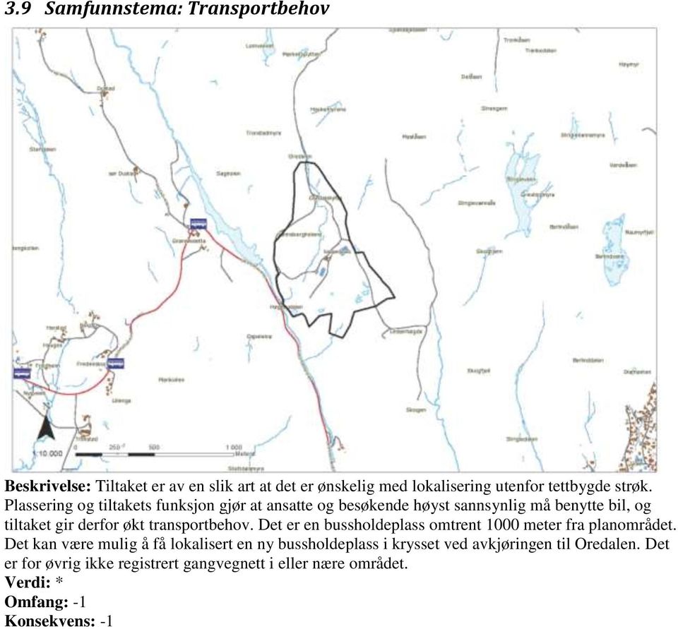 transportbehov. Det er en bussholdeplass omtrent 1000 meter fra planområdet.