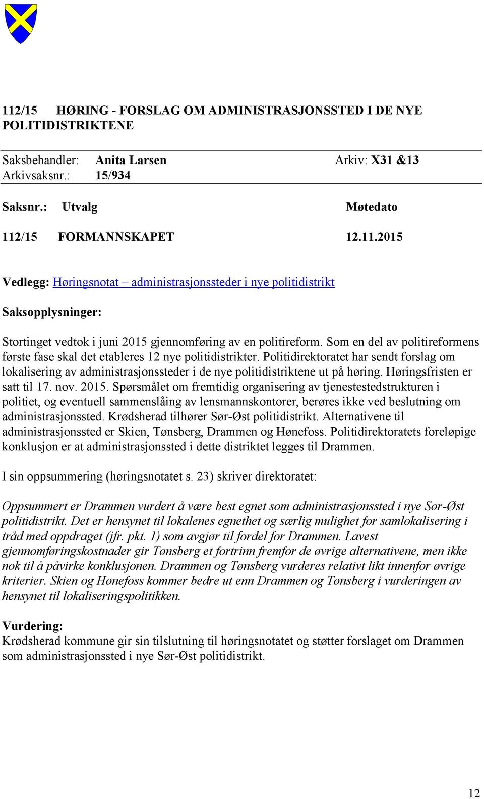 Politidirektoratet har sendt forslag om lokalisering av administrasjonssteder i de nye politidistriktene ut på høring. Høringsfristen er satt til 17. nov. 2015.