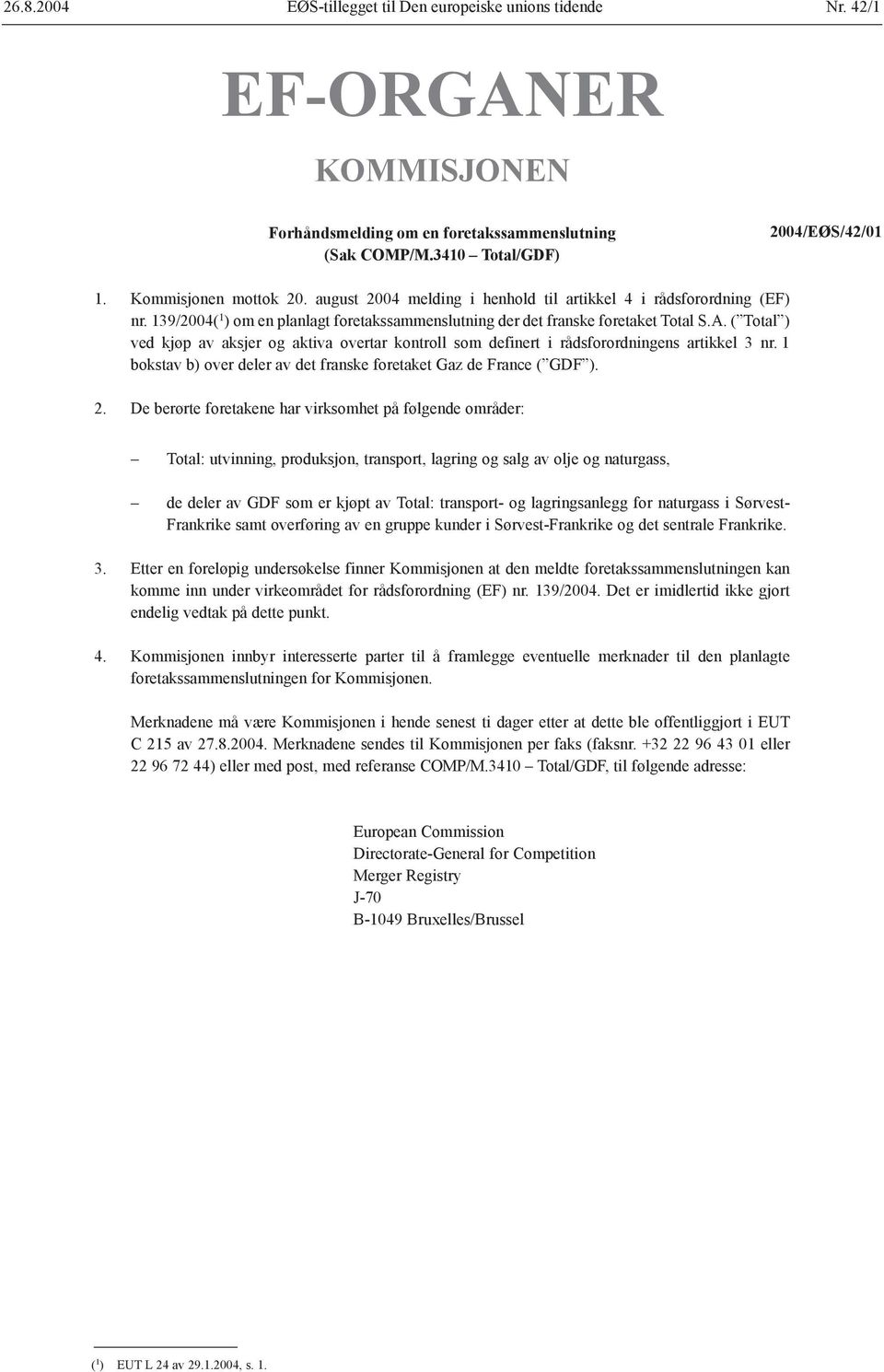 ( Total ) ved kjøp av aksjer og aktiva overtar kontroll som definert i rådsforordningens artikkel 3 nr. 1 bokstav b) over deler av det franske foretaket Gaz de France ( GDF ).