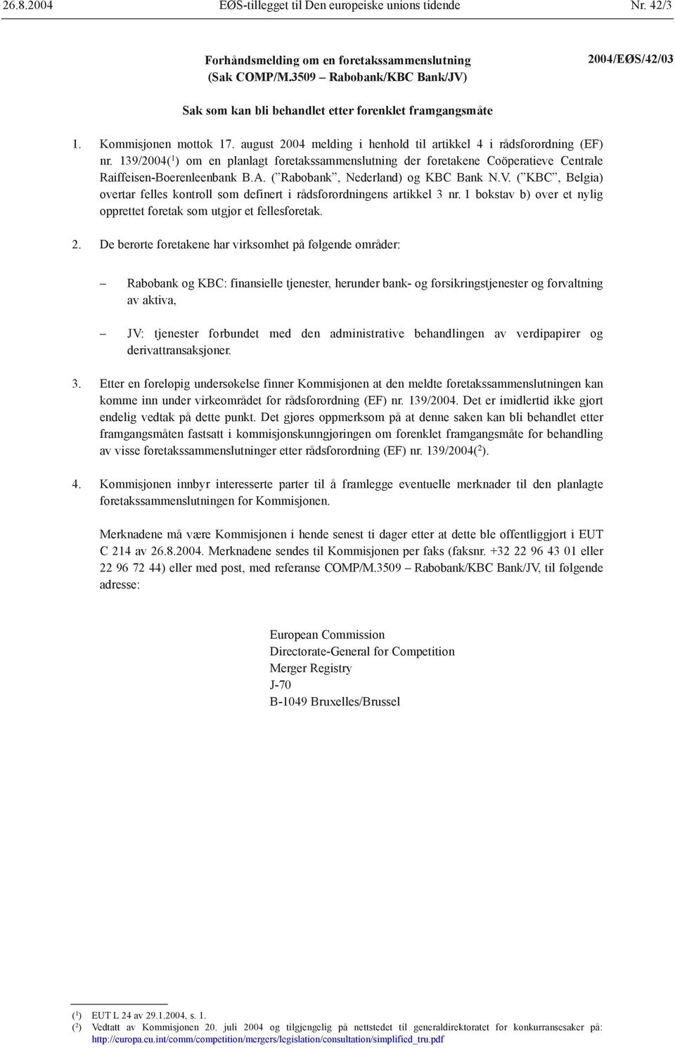 139/2004( 1 ) om en planlagt foretakssammenslutning der foretakene Coöperatieve Centrale Raiffeisen-Boerenleenbank B.A. ( Rabobank, Nederland) og KBC Bank N.V.