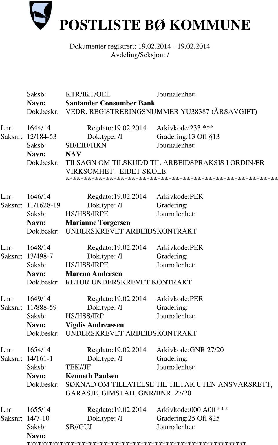 2014 Arkivkode:PER Saksnr: 11/1628-19 Dok.type: /I Gradering: Marianne Torgersen Dok.beskr: UNDERSKREVET ARBEIDSKONTRAKT Lnr: 1648/14 Regdato:19.02.2014 Arkivkode:PER Saksnr: 13/498-7 Dok.