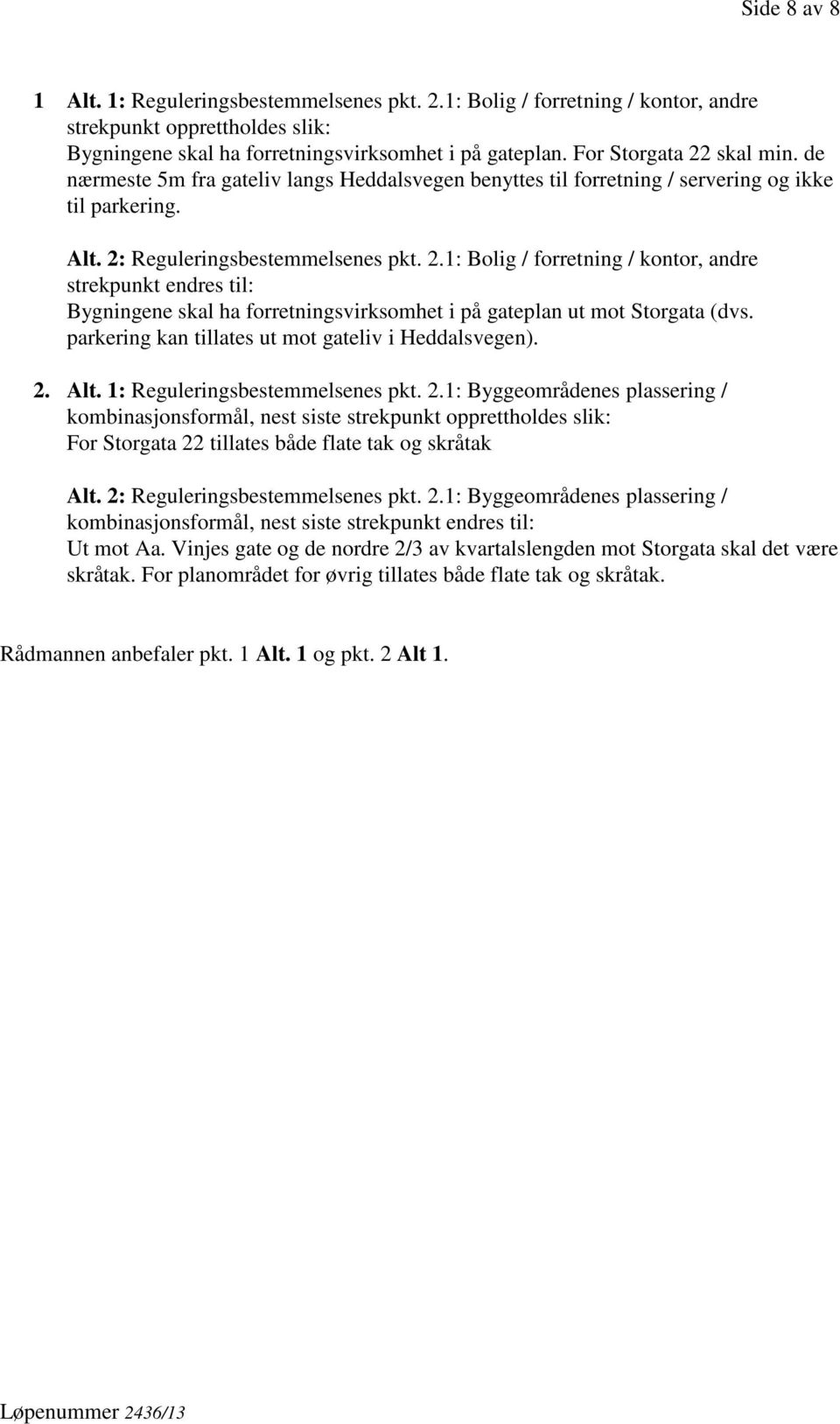 parkering kan tillates ut mot gateliv i Heddalsvegen). 2.