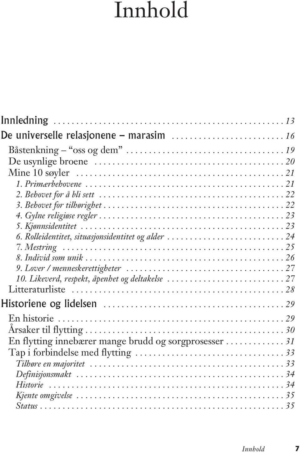 ........................................ 22 3. Behovet for tilhørighet........................................ 22 4. Gylne religiøse regler......................................... 23 5.