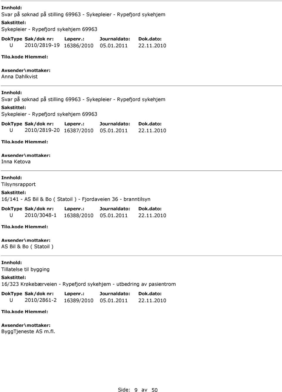 Inna Ketova Tilsynsrapport 16/141 - AS Bil & Bo ( Statoil ) - Fjordaveien 36 - branntilsyn 2010/3048-1 16388/2010 AS Bil & Bo ( Statoil )