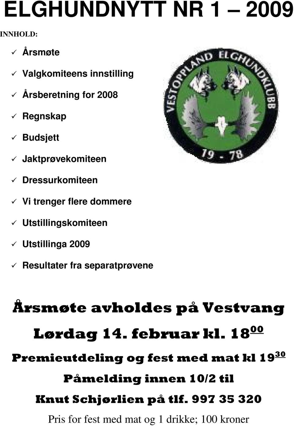 fra separatprøvene Årsmøte avholdes på Vestvang Lørdag 14. februar kl.