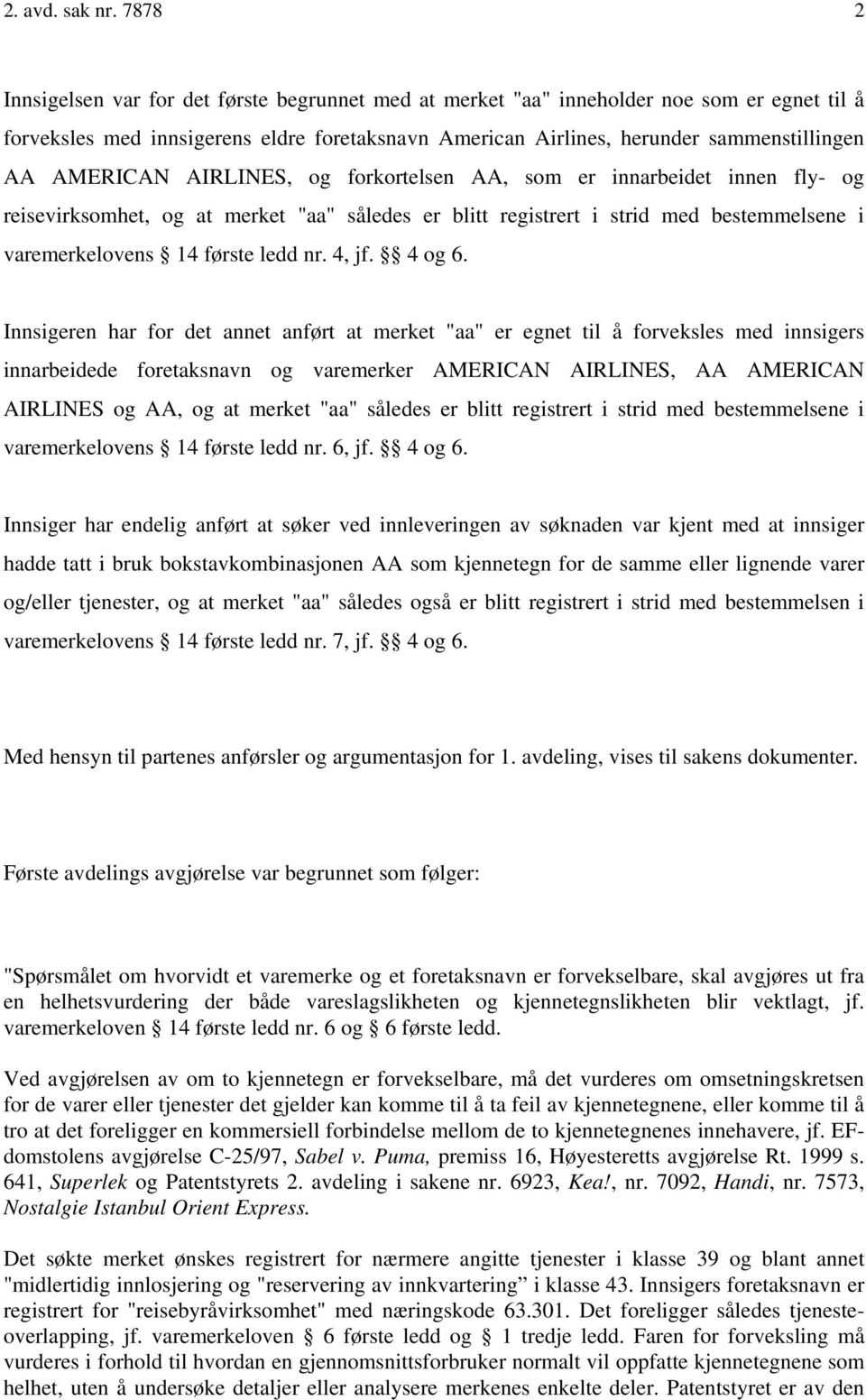 AMERICAN AIRLINES, og forkortelsen AA, som er innarbeidet innen fly- og reisevirksomhet, og at merket "aa" således er blitt registrert i strid med bestemmelsene i varemerkelovens 14 første ledd nr.