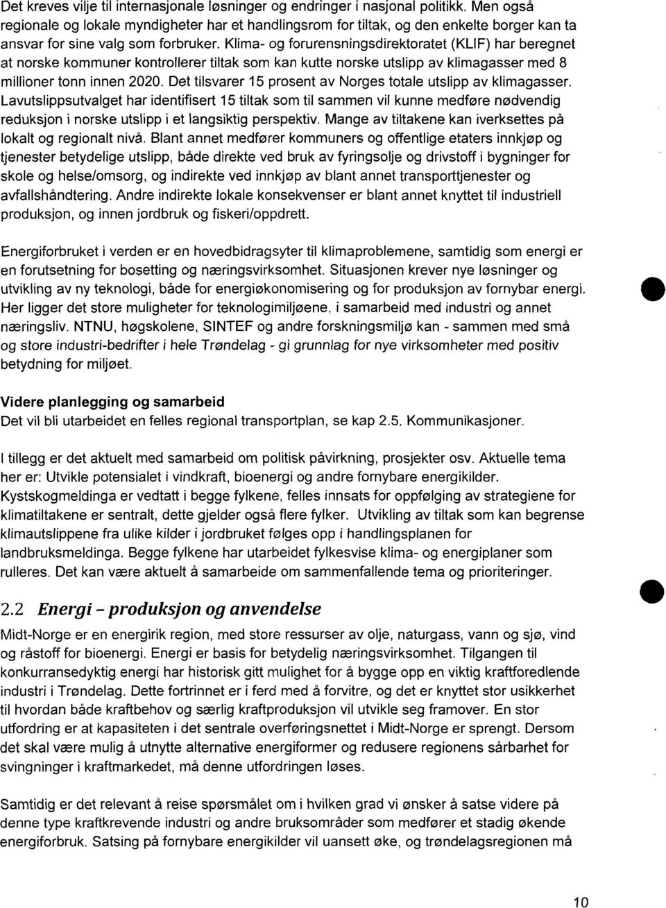 Klima- og forurensningsdirektoratet (KLIF) har beregnet at norske kommuner kontrollerer tiltak som kan kutte norske utslipp av klimagasser med 8 millioner tonn innen 2020.