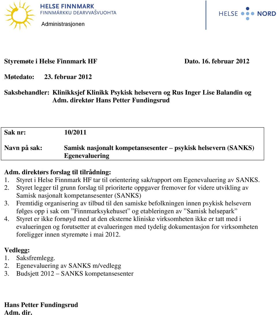 Styret i Helse Finnmark HF tar til orientering sak/rapport om Egenevaluering av SANKS. 2.