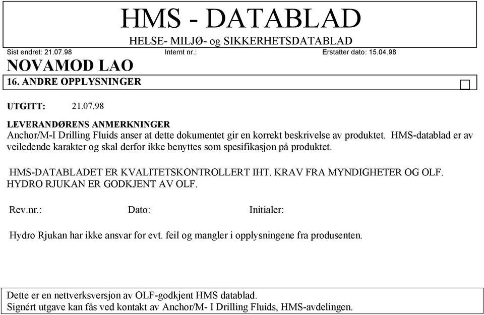 HMS-datablad er av veiledende karakter og skal derfor ikke benyttes som spesifikasjon på produktet. HMS-DATABLADET ER KVALITETSKONTROLLERT IHT.