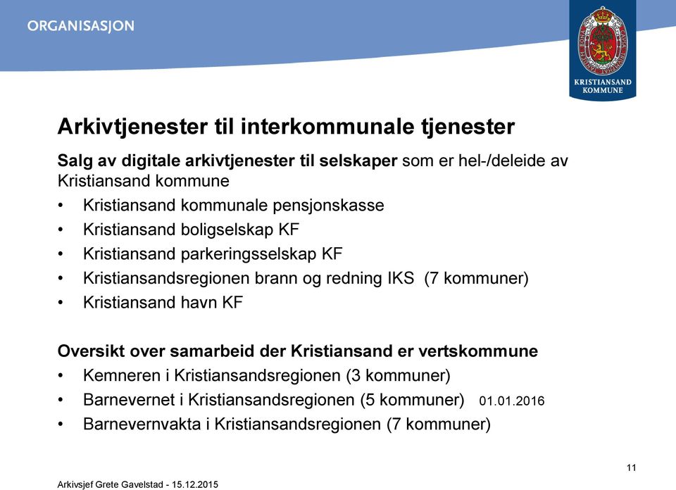 brann og redning IKS (7 kommuner) Kristiansand havn KF Oversikt over samarbeid der Kristiansand er vertskommune Kemneren i