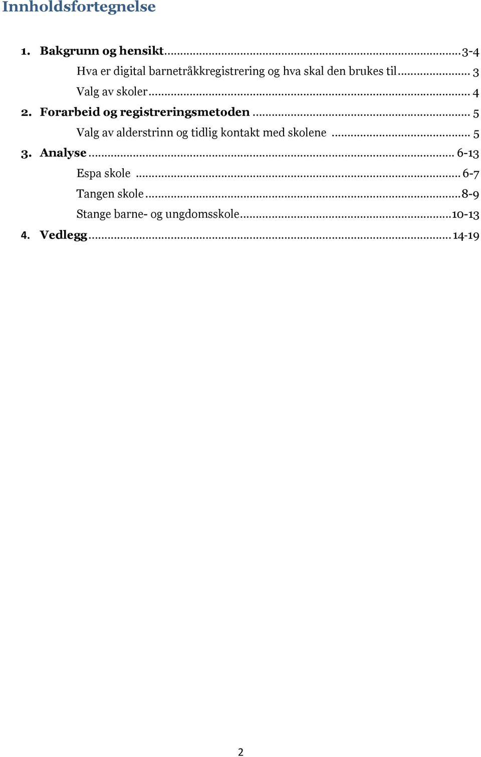 .. 3 Valg av skoler... 4 2. Forarbeid og registreringsmetoden.