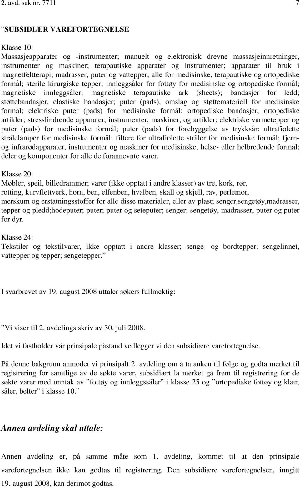 apparater til bruk i magnetfeltterapi; madrasser, puter og vattepper, alle for medisinske, terapautiske og ortopediske formål; sterile kirurgiske tepper; innleggsåler for fottøy for medisinske og