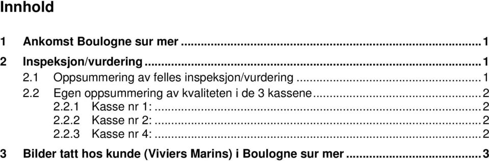 .. 1 2.2 Egen oppsummering av kvaliteten i de 3 kassene... 2 2.2.1 Kasse nr 1:.