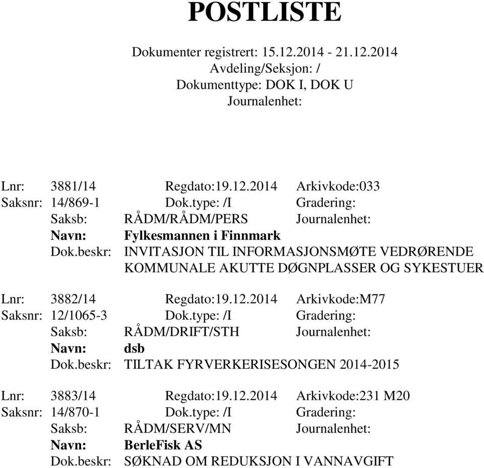 2014 Arkivkode:M77 Saksnr: 12/1065-3 Dok.type: /I Gradering: Saksb: RÅDM/DRIFT/STH Navn: dsb Dok.