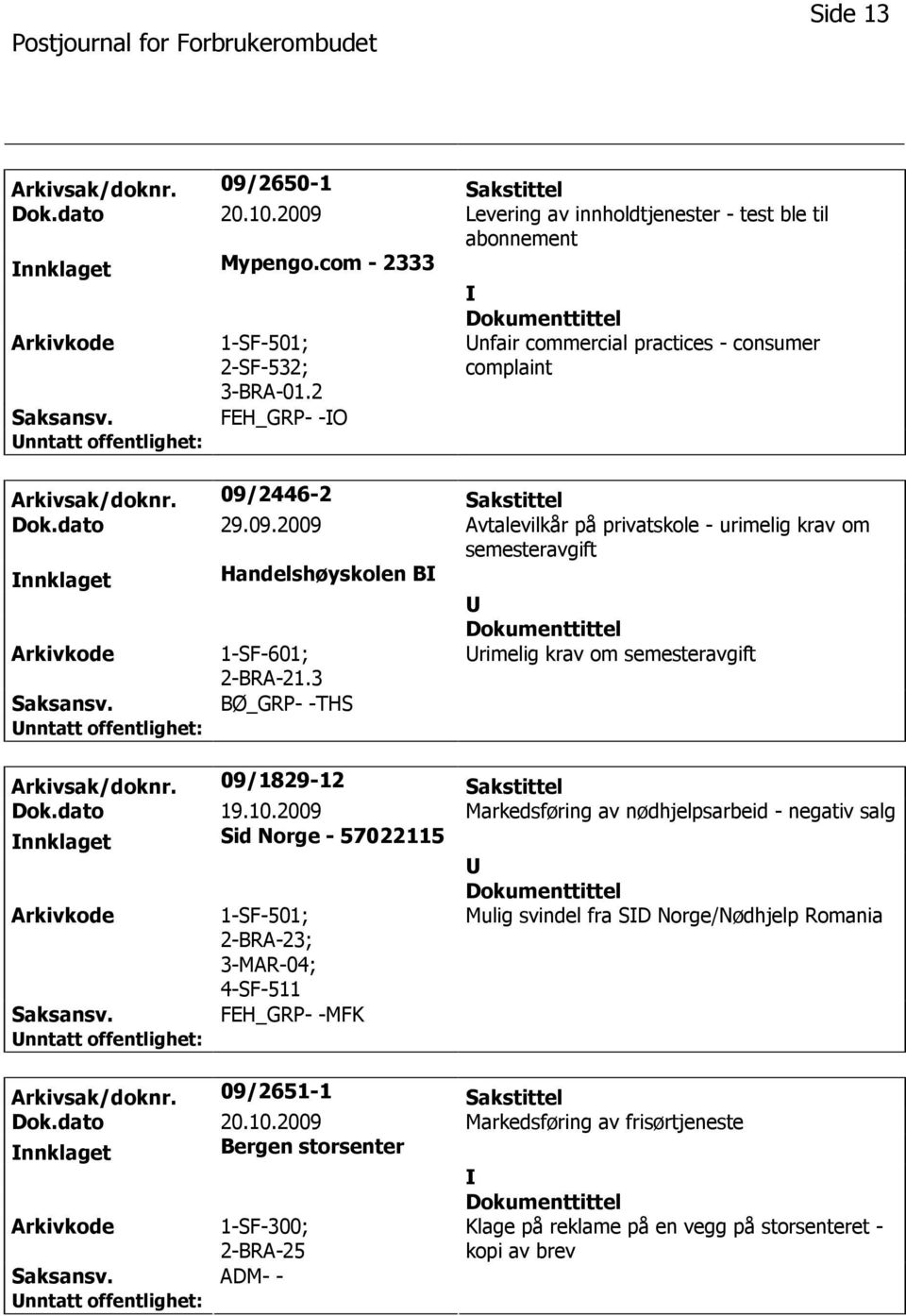 3 rimelig krav om semesteravgift BØ_GRP- -THS Arkivsak/doknr. 09/1829-12 Sakstittel Dok.dato 19.10.