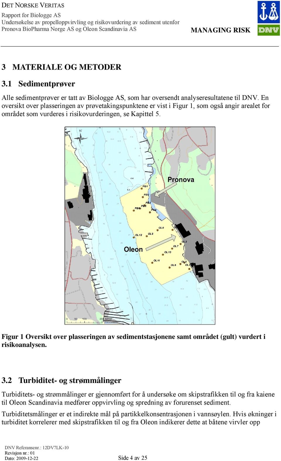Figur 1 Oversikt over plasseringen av sedimentstasjonene samt området (gult) vurdert i risikoanalysen. 3.