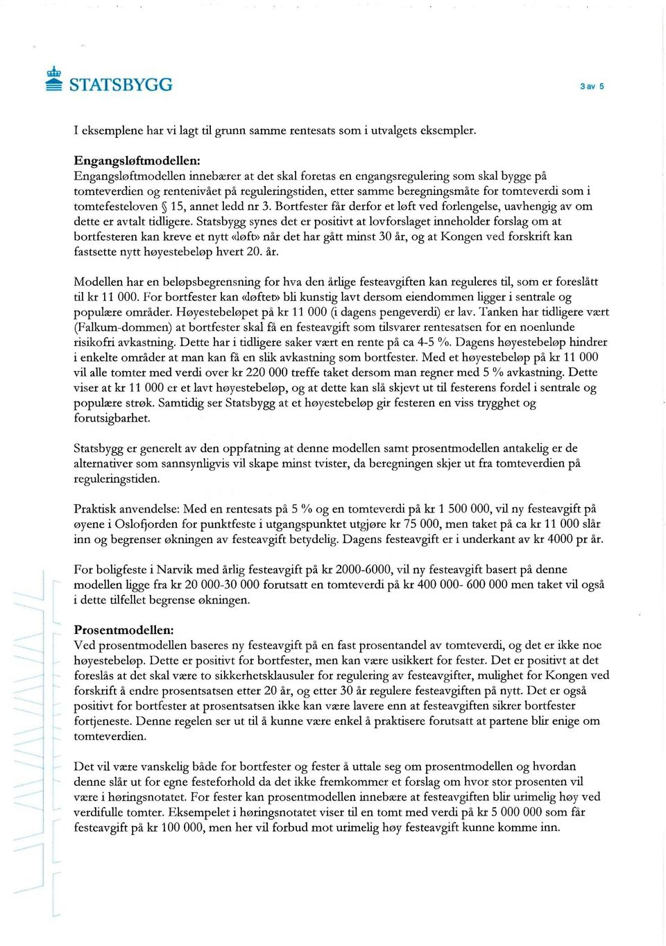 tomteverdi som i tomtefesteloven 15, annet ledd nr 3. Bortfester får derfor et løft ved forlengelse, uavhengig av om dette er avtalt tidligere.