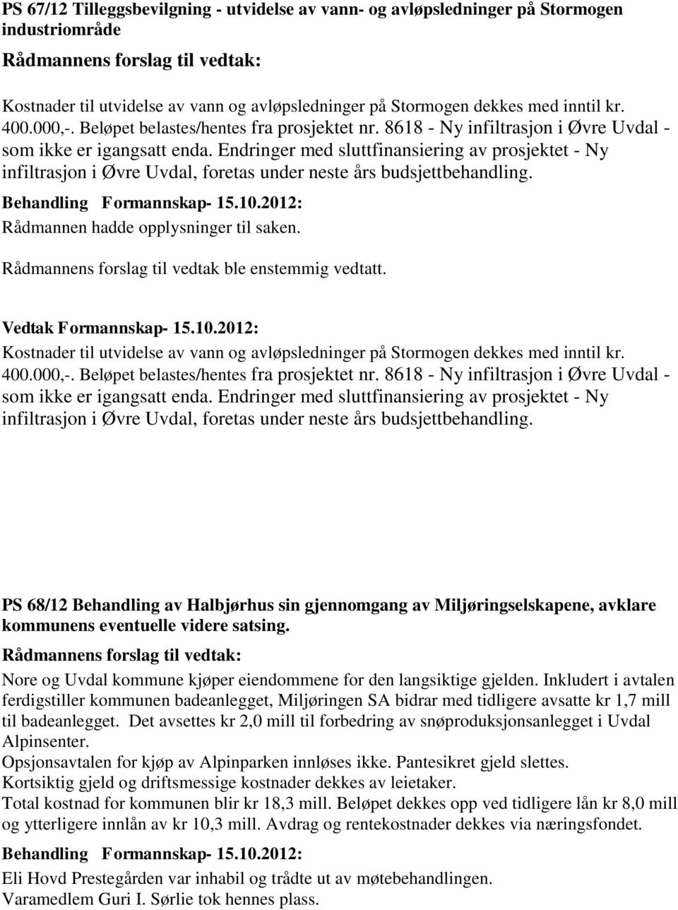 Endringer med sluttfinansiering av prosjektet - Ny infiltrasjon i Øvre Uvdal, foretas under neste års budsjettbehandling. Rådmannen hadde opplysninger til saken.